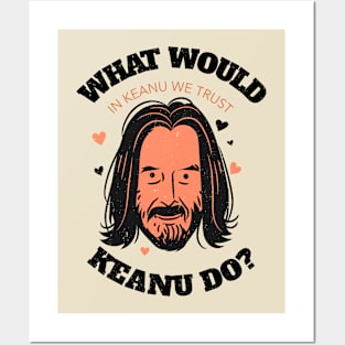 What Would Keanu Do? Keanu reeves fan Posters and Art